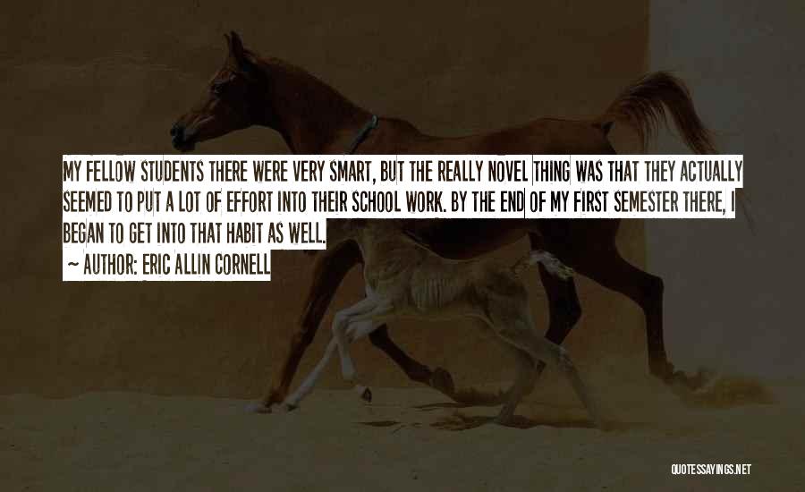 Eric Allin Cornell Quotes: My Fellow Students There Were Very Smart, But The Really Novel Thing Was That They Actually Seemed To Put A