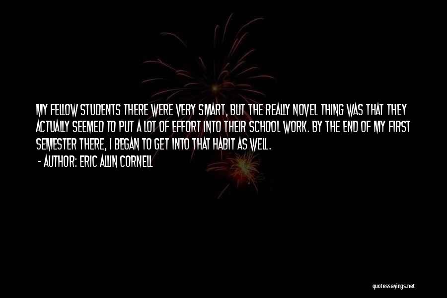 Eric Allin Cornell Quotes: My Fellow Students There Were Very Smart, But The Really Novel Thing Was That They Actually Seemed To Put A