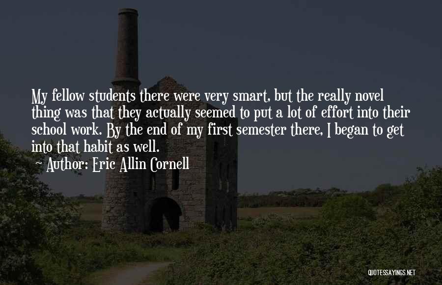 Eric Allin Cornell Quotes: My Fellow Students There Were Very Smart, But The Really Novel Thing Was That They Actually Seemed To Put A