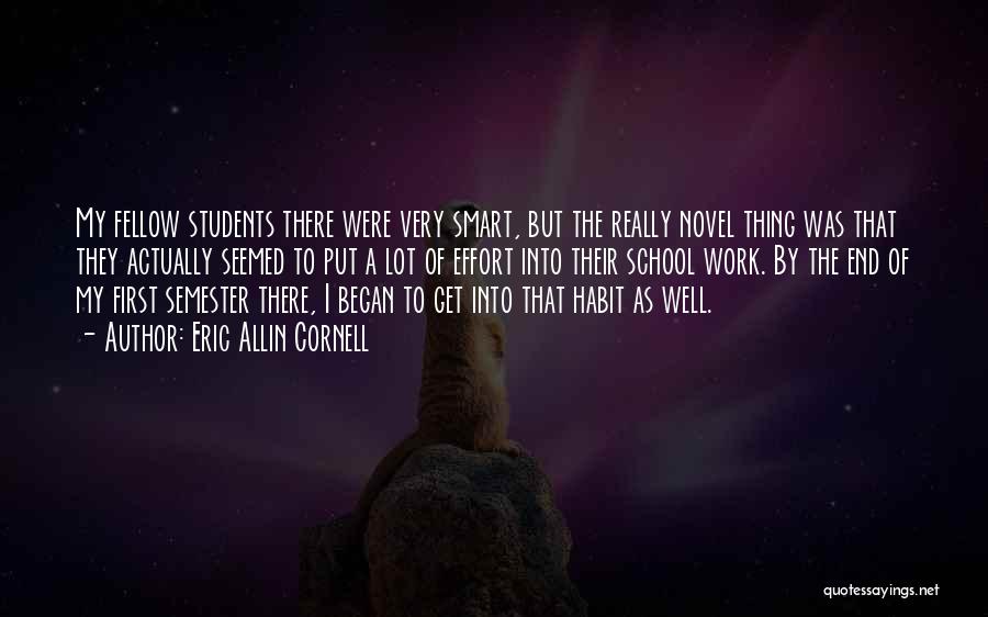 Eric Allin Cornell Quotes: My Fellow Students There Were Very Smart, But The Really Novel Thing Was That They Actually Seemed To Put A