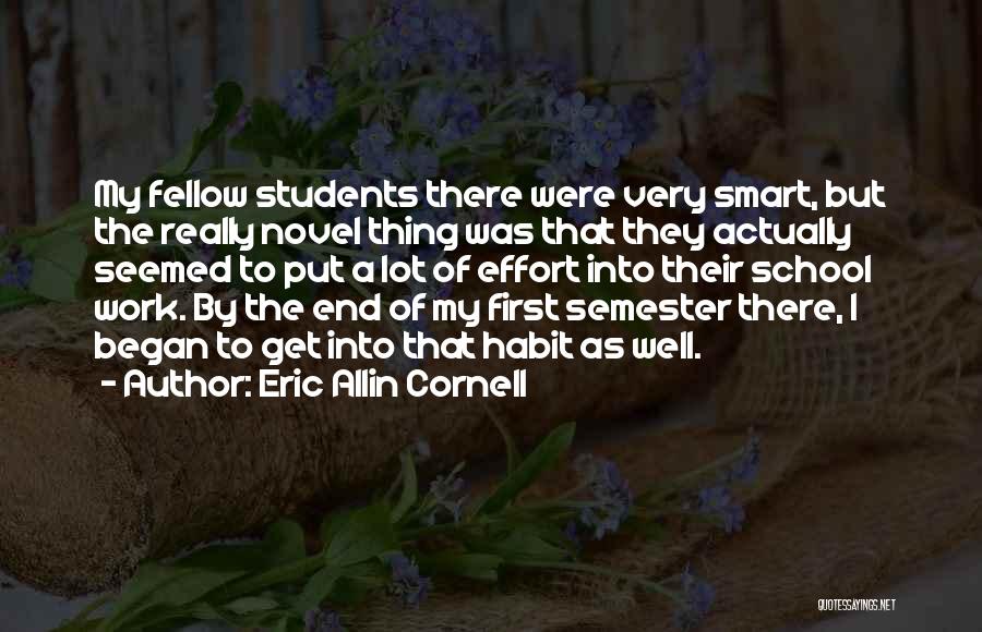 Eric Allin Cornell Quotes: My Fellow Students There Were Very Smart, But The Really Novel Thing Was That They Actually Seemed To Put A