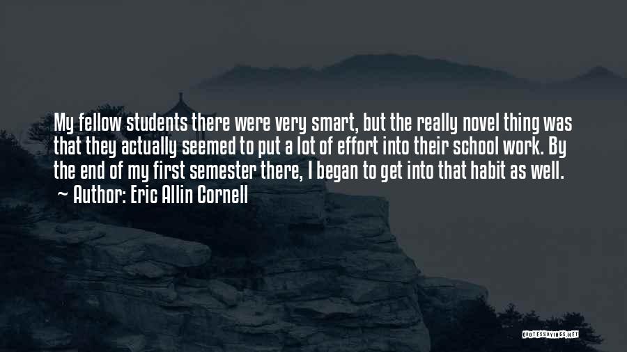 Eric Allin Cornell Quotes: My Fellow Students There Were Very Smart, But The Really Novel Thing Was That They Actually Seemed To Put A