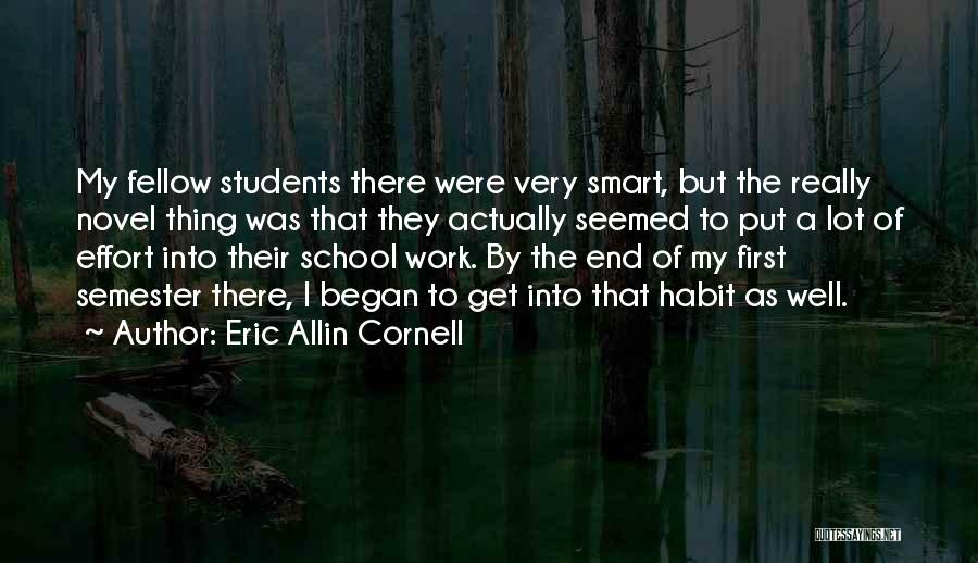 Eric Allin Cornell Quotes: My Fellow Students There Were Very Smart, But The Really Novel Thing Was That They Actually Seemed To Put A