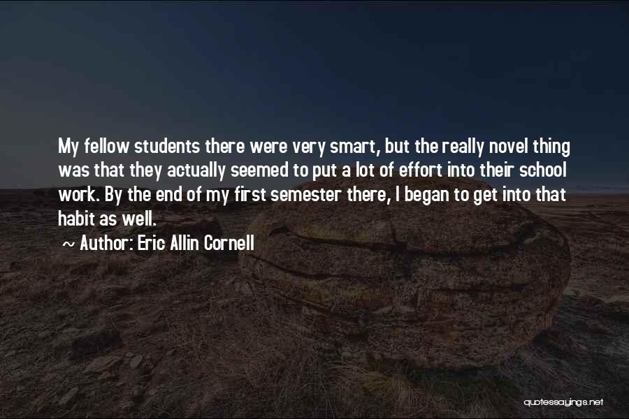 Eric Allin Cornell Quotes: My Fellow Students There Were Very Smart, But The Really Novel Thing Was That They Actually Seemed To Put A