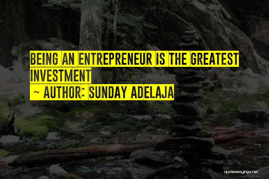 Sunday Adelaja Quotes: Being An Entrepreneur Is The Greatest Investment