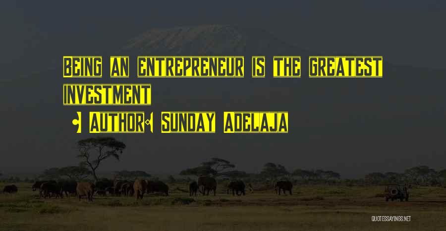 Sunday Adelaja Quotes: Being An Entrepreneur Is The Greatest Investment