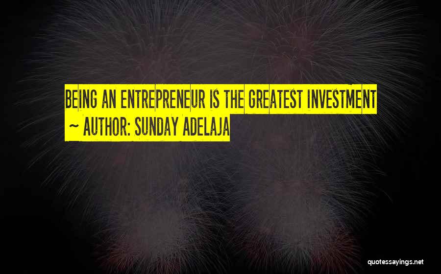 Sunday Adelaja Quotes: Being An Entrepreneur Is The Greatest Investment