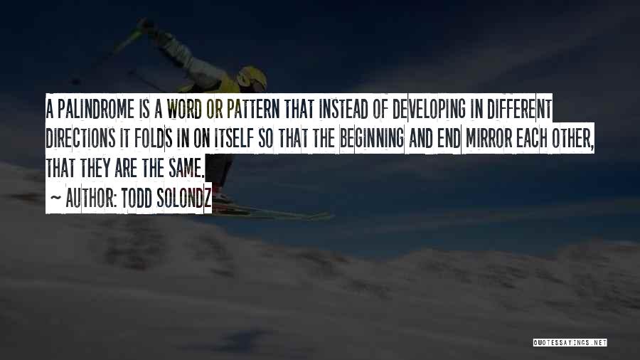 Todd Solondz Quotes: A Palindrome Is A Word Or Pattern That Instead Of Developing In Different Directions It Folds In On Itself So
