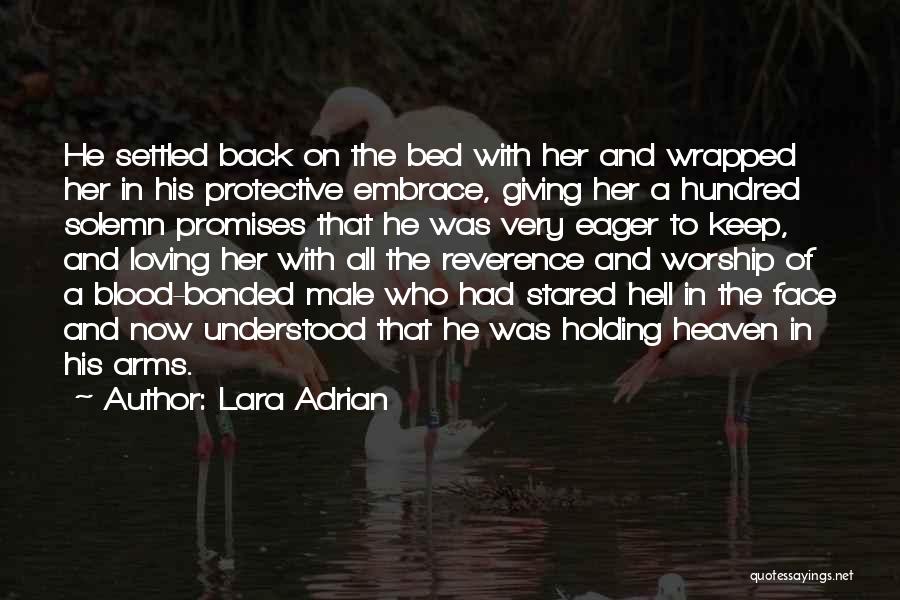Lara Adrian Quotes: He Settled Back On The Bed With Her And Wrapped Her In His Protective Embrace, Giving Her A Hundred Solemn