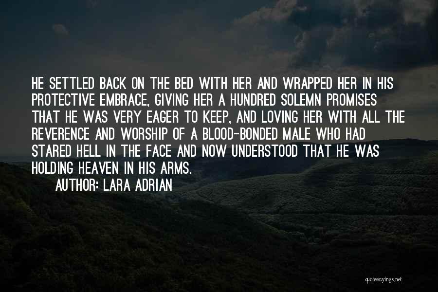 Lara Adrian Quotes: He Settled Back On The Bed With Her And Wrapped Her In His Protective Embrace, Giving Her A Hundred Solemn