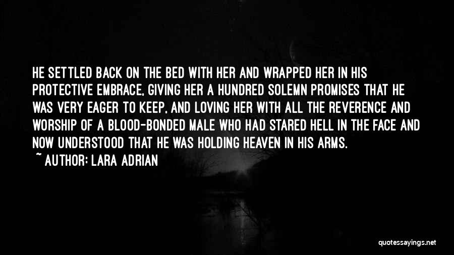 Lara Adrian Quotes: He Settled Back On The Bed With Her And Wrapped Her In His Protective Embrace, Giving Her A Hundred Solemn