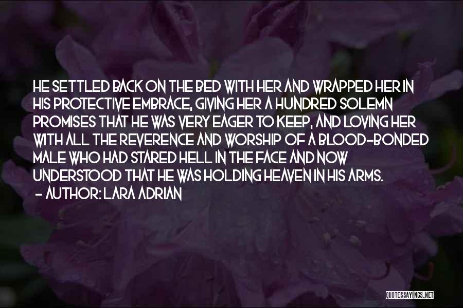 Lara Adrian Quotes: He Settled Back On The Bed With Her And Wrapped Her In His Protective Embrace, Giving Her A Hundred Solemn