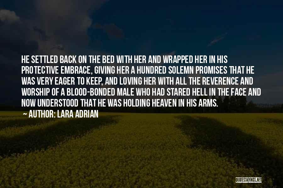 Lara Adrian Quotes: He Settled Back On The Bed With Her And Wrapped Her In His Protective Embrace, Giving Her A Hundred Solemn