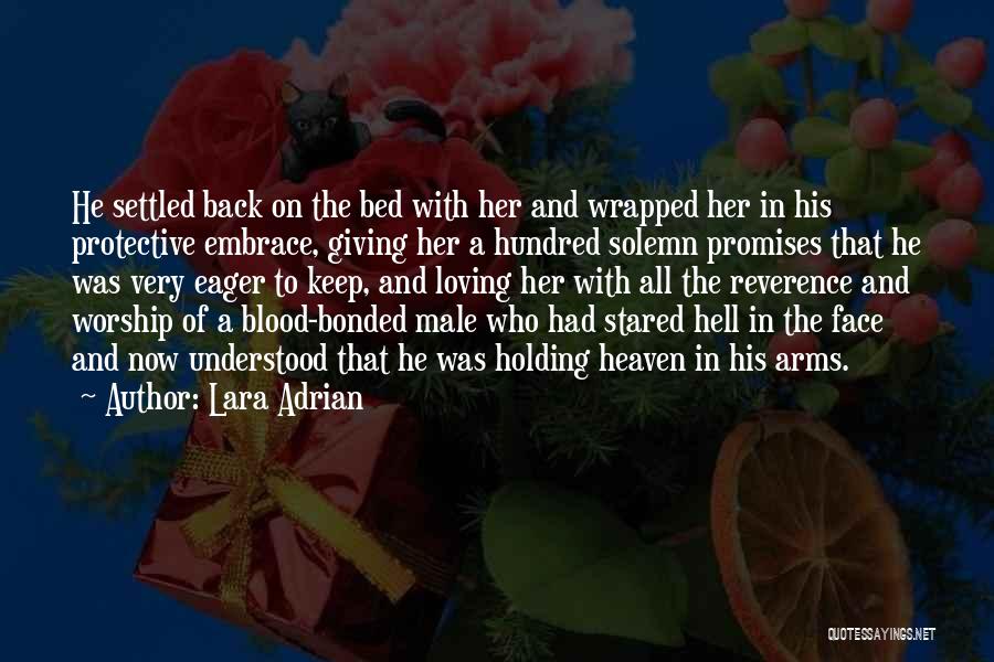 Lara Adrian Quotes: He Settled Back On The Bed With Her And Wrapped Her In His Protective Embrace, Giving Her A Hundred Solemn