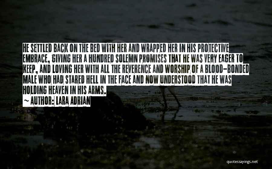 Lara Adrian Quotes: He Settled Back On The Bed With Her And Wrapped Her In His Protective Embrace, Giving Her A Hundred Solemn
