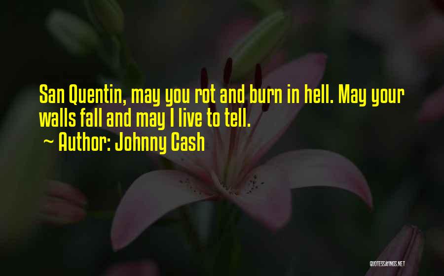 Johnny Cash Quotes: San Quentin, May You Rot And Burn In Hell. May Your Walls Fall And May I Live To Tell.