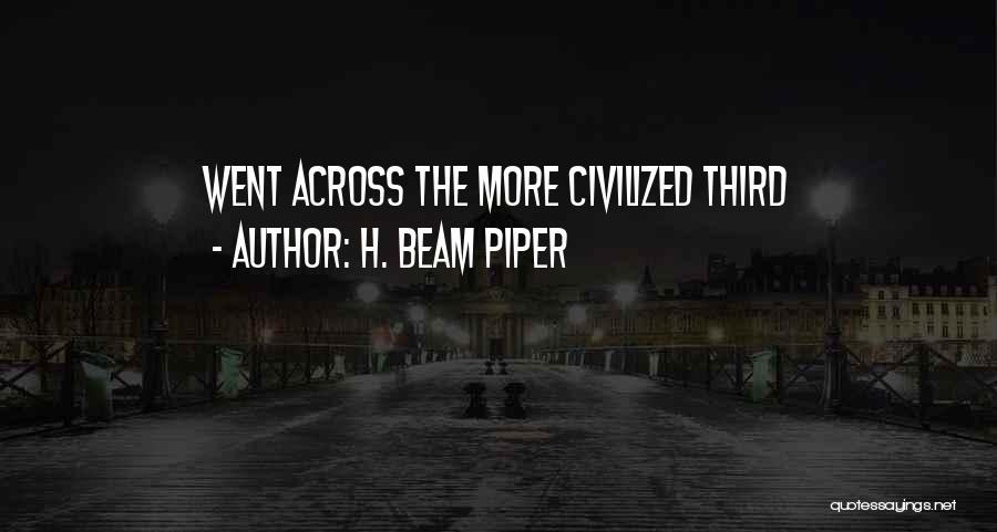 H. Beam Piper Quotes: Went Across The More Civilized Third