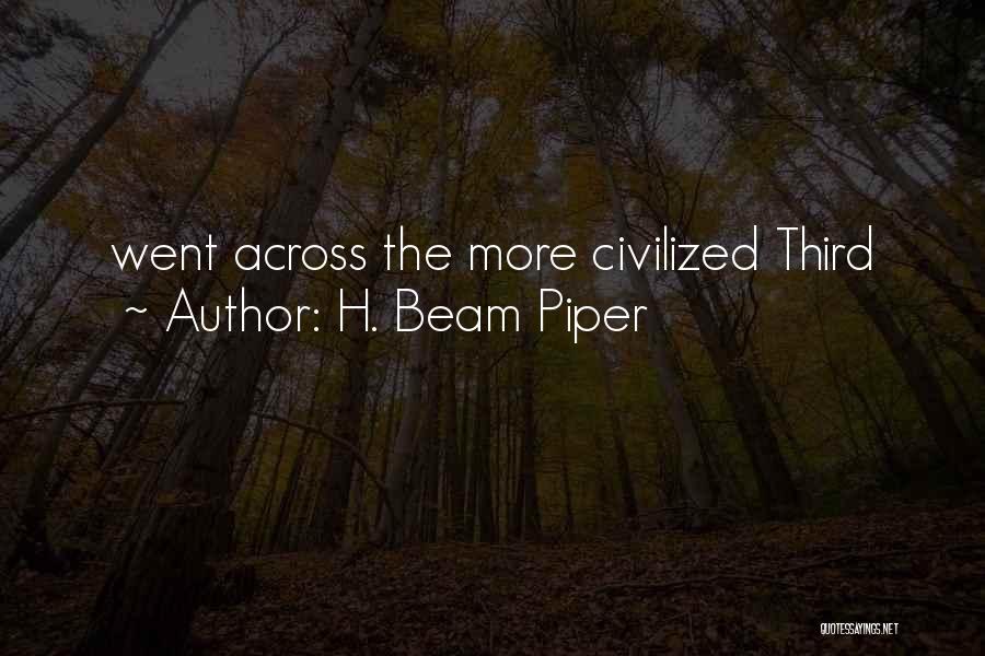 H. Beam Piper Quotes: Went Across The More Civilized Third