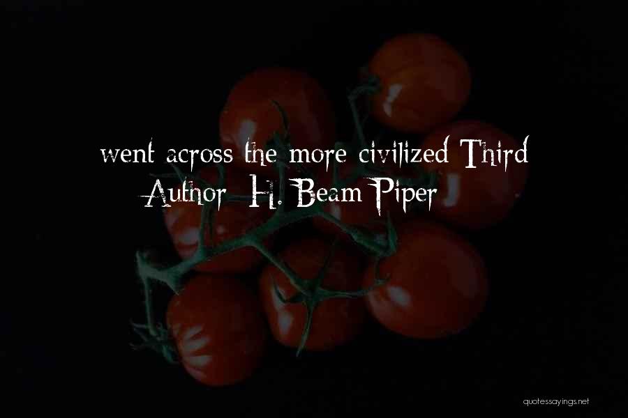 H. Beam Piper Quotes: Went Across The More Civilized Third