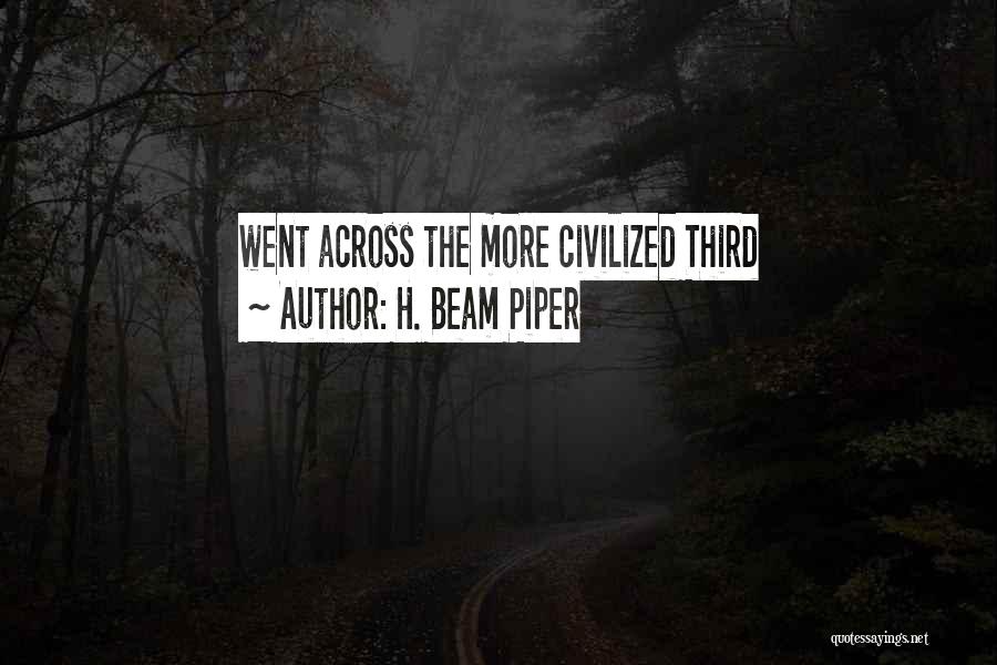 H. Beam Piper Quotes: Went Across The More Civilized Third