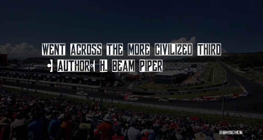 H. Beam Piper Quotes: Went Across The More Civilized Third