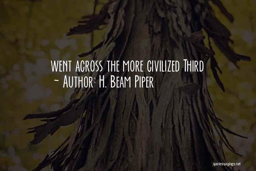 H. Beam Piper Quotes: Went Across The More Civilized Third