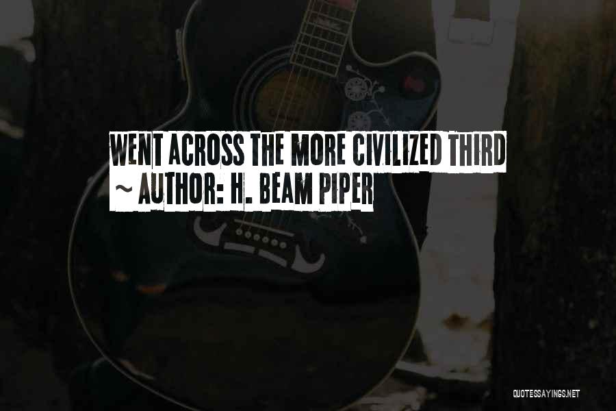 H. Beam Piper Quotes: Went Across The More Civilized Third