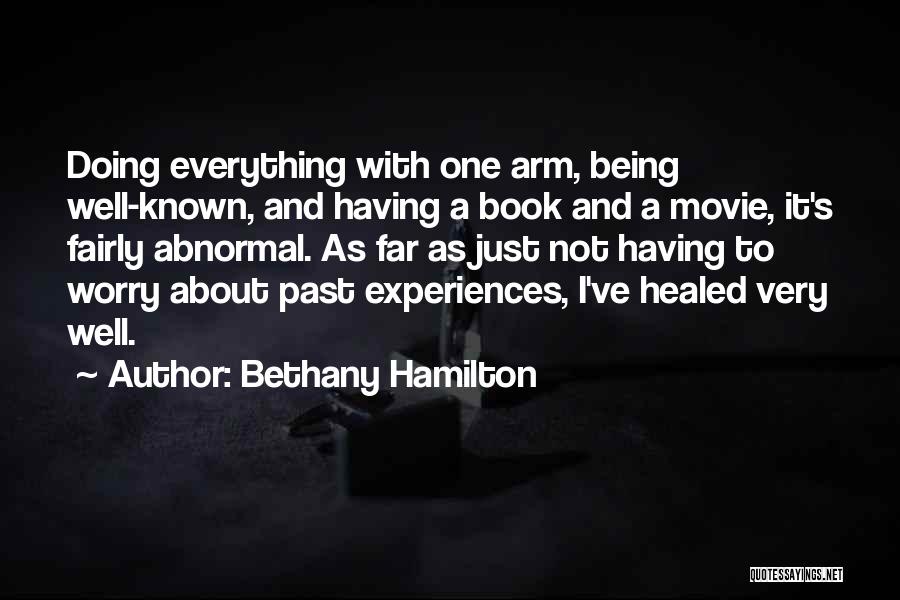 Bethany Hamilton Quotes: Doing Everything With One Arm, Being Well-known, And Having A Book And A Movie, It's Fairly Abnormal. As Far As