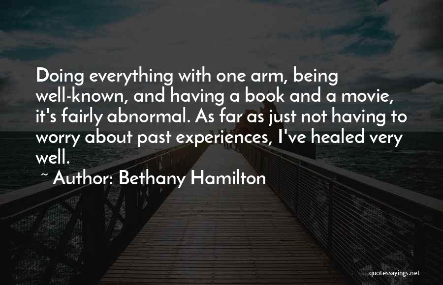 Bethany Hamilton Quotes: Doing Everything With One Arm, Being Well-known, And Having A Book And A Movie, It's Fairly Abnormal. As Far As