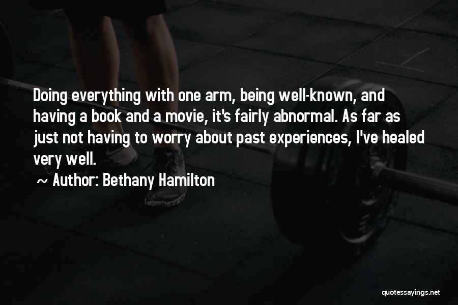 Bethany Hamilton Quotes: Doing Everything With One Arm, Being Well-known, And Having A Book And A Movie, It's Fairly Abnormal. As Far As