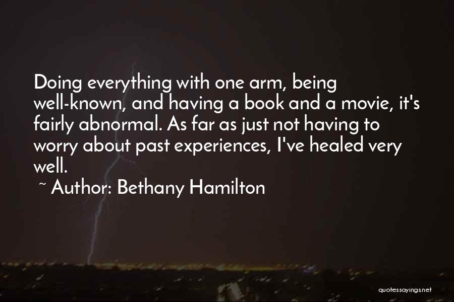 Bethany Hamilton Quotes: Doing Everything With One Arm, Being Well-known, And Having A Book And A Movie, It's Fairly Abnormal. As Far As