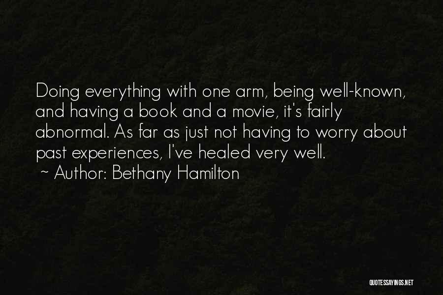 Bethany Hamilton Quotes: Doing Everything With One Arm, Being Well-known, And Having A Book And A Movie, It's Fairly Abnormal. As Far As