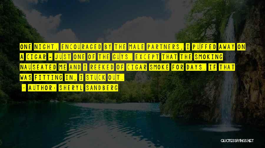 Sheryl Sandberg Quotes: One Night, Encouraged By The Male Partners, I Puffed Away On A Cigar - Just One Of The Guys. Except