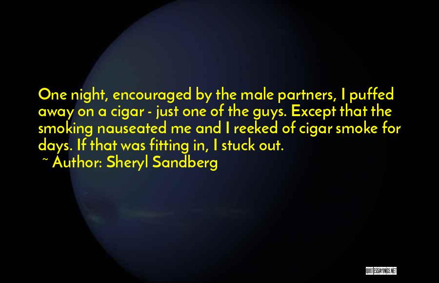 Sheryl Sandberg Quotes: One Night, Encouraged By The Male Partners, I Puffed Away On A Cigar - Just One Of The Guys. Except