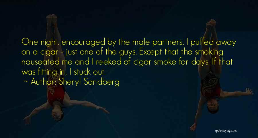 Sheryl Sandberg Quotes: One Night, Encouraged By The Male Partners, I Puffed Away On A Cigar - Just One Of The Guys. Except