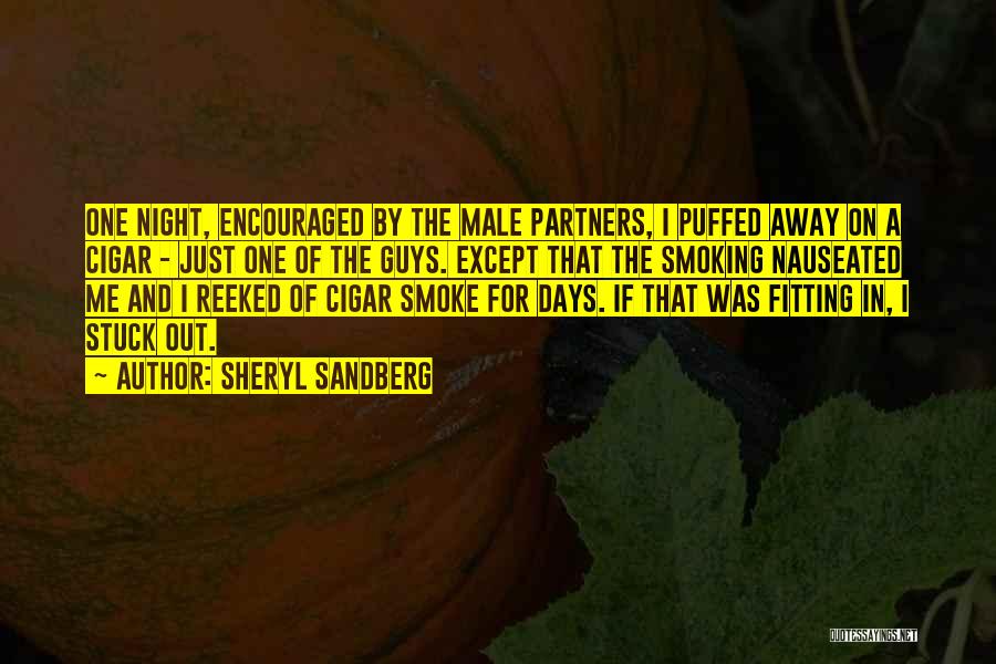 Sheryl Sandberg Quotes: One Night, Encouraged By The Male Partners, I Puffed Away On A Cigar - Just One Of The Guys. Except