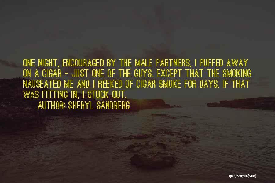 Sheryl Sandberg Quotes: One Night, Encouraged By The Male Partners, I Puffed Away On A Cigar - Just One Of The Guys. Except