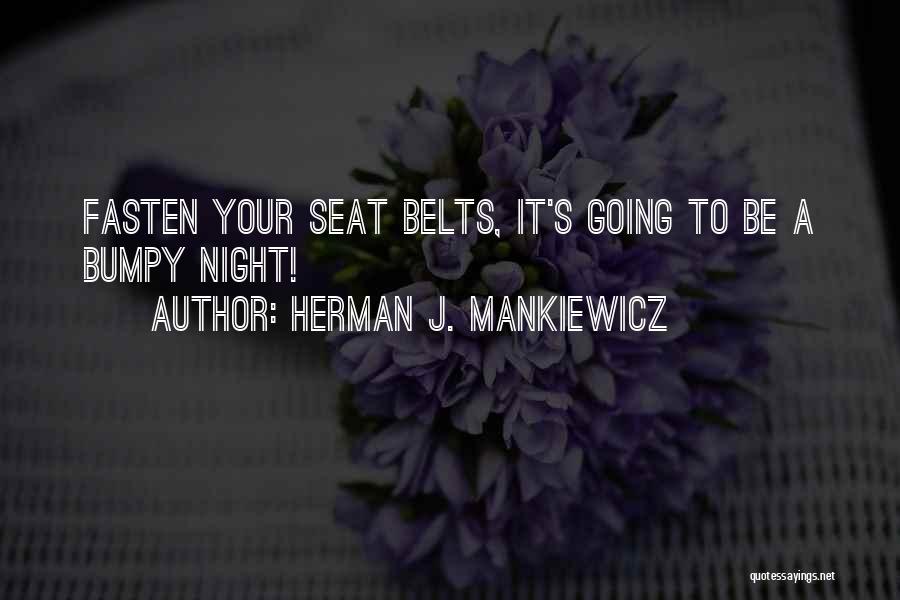 Herman J. Mankiewicz Quotes: Fasten Your Seat Belts, It's Going To Be A Bumpy Night!
