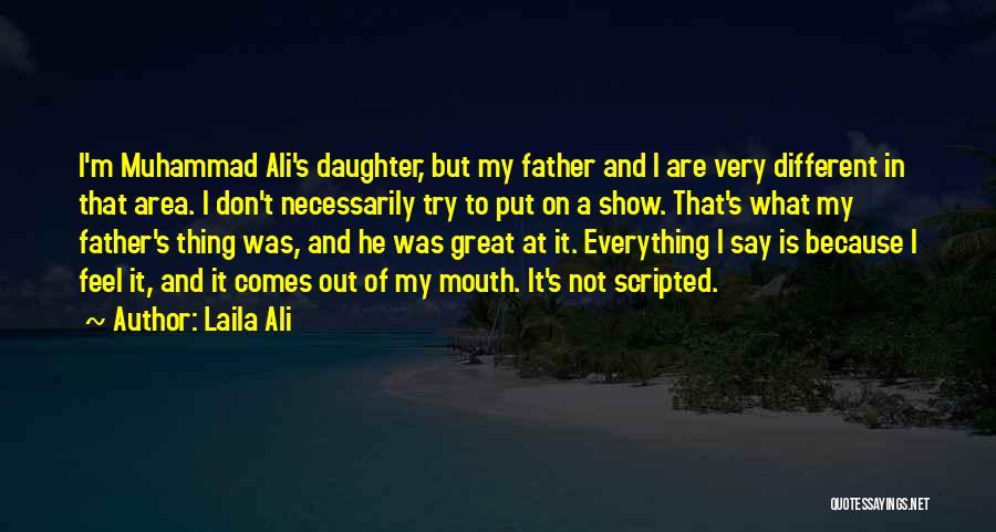 Laila Ali Quotes: I'm Muhammad Ali's Daughter, But My Father And I Are Very Different In That Area. I Don't Necessarily Try To