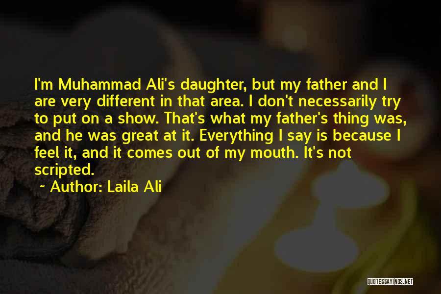 Laila Ali Quotes: I'm Muhammad Ali's Daughter, But My Father And I Are Very Different In That Area. I Don't Necessarily Try To
