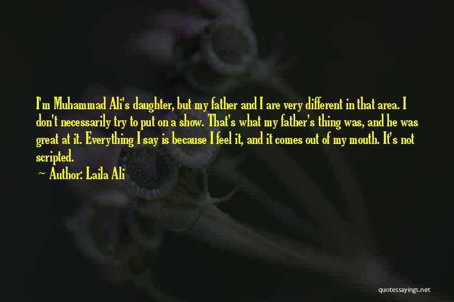 Laila Ali Quotes: I'm Muhammad Ali's Daughter, But My Father And I Are Very Different In That Area. I Don't Necessarily Try To
