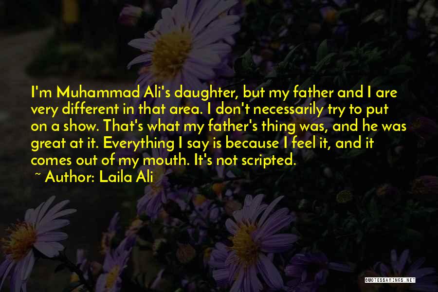 Laila Ali Quotes: I'm Muhammad Ali's Daughter, But My Father And I Are Very Different In That Area. I Don't Necessarily Try To