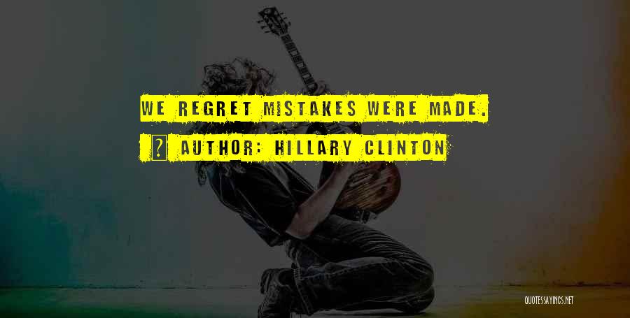 Hillary Clinton Quotes: We Regret Mistakes Were Made.