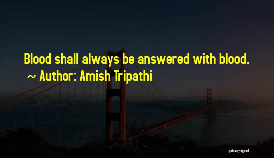 Amish Tripathi Quotes: Blood Shall Always Be Answered With Blood.