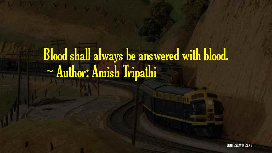 Amish Tripathi Quotes: Blood Shall Always Be Answered With Blood.