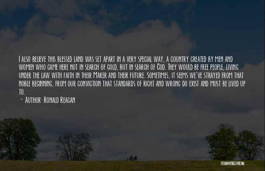 Ronald Reagan Quotes: I Also Believe This Blessed Land Was Set Apart In A Very Special Way, A Country Created By Men And