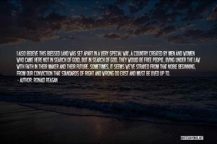 Ronald Reagan Quotes: I Also Believe This Blessed Land Was Set Apart In A Very Special Way, A Country Created By Men And