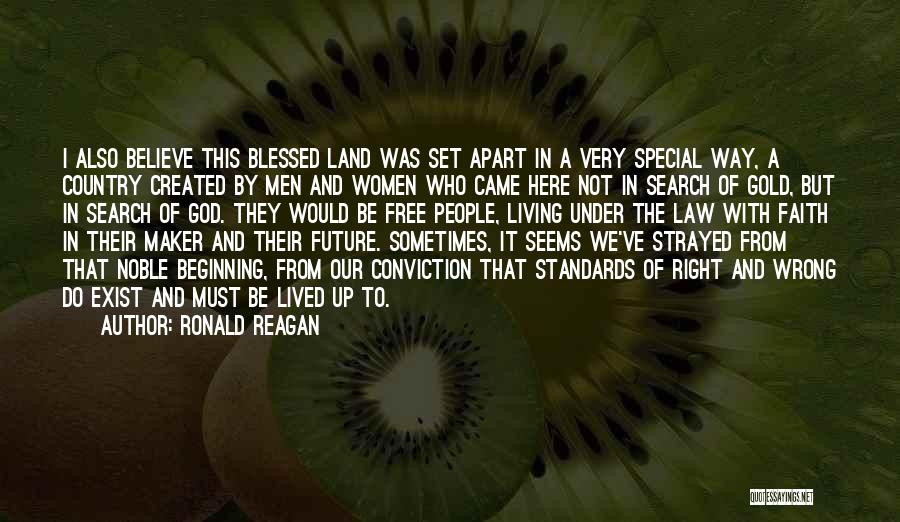 Ronald Reagan Quotes: I Also Believe This Blessed Land Was Set Apart In A Very Special Way, A Country Created By Men And