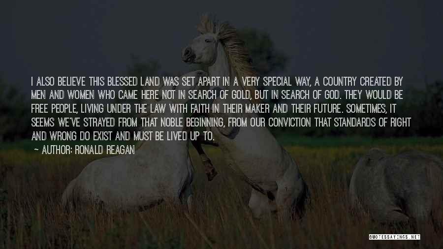 Ronald Reagan Quotes: I Also Believe This Blessed Land Was Set Apart In A Very Special Way, A Country Created By Men And