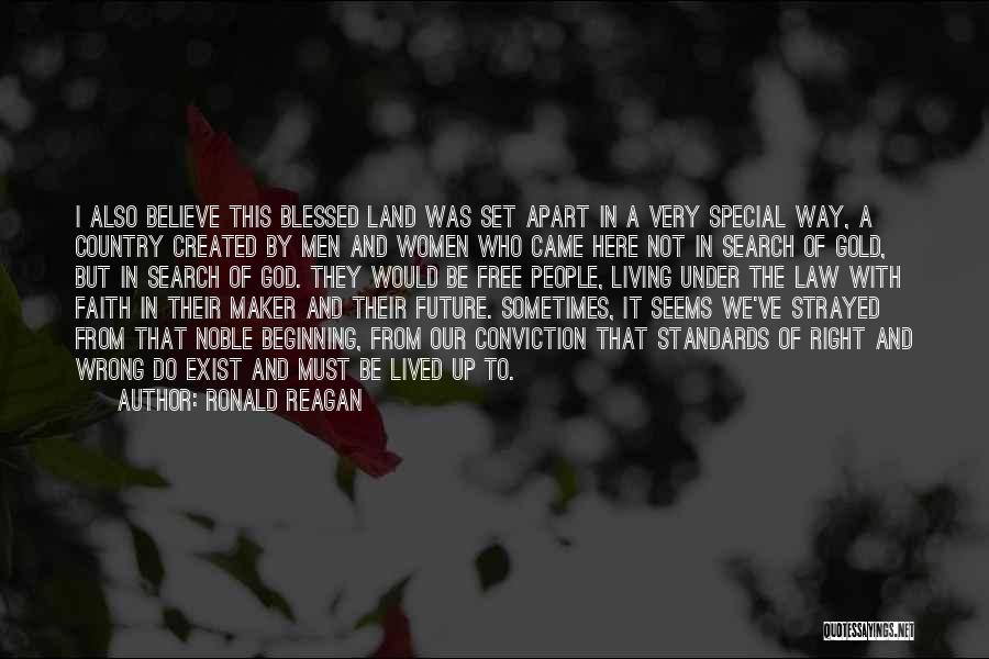 Ronald Reagan Quotes: I Also Believe This Blessed Land Was Set Apart In A Very Special Way, A Country Created By Men And